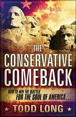 The Conservative Comeback: How to Win the Battle for the Soul of America