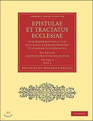 Epistulae Et Tractatus Ecclesiae Cum Reformationis Tum Ecclesiae Londino-Batavae Historiam Illustrantes 3 Volume Paperback Set in 9 Pieces: Ecclesiae