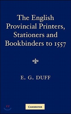 The English Provincial Printers, Stationers and Bookbinders to 1557