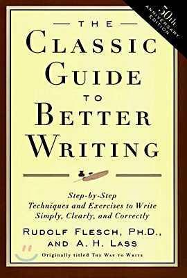 The Classic Guide to Better Writing: Step-By-Step Techniques and Exercises to Write Simply, Clearly and Correctly
