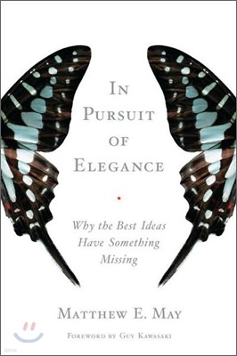 In Pursuit of Elegance : Why the Best Ideas Have Something Missing