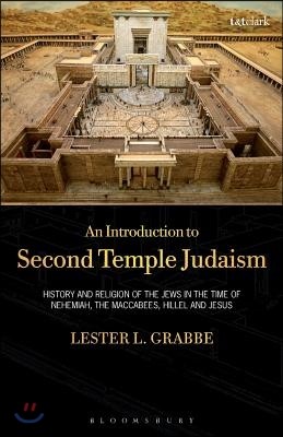 An Introduction to Second Temple Judaism: History and Religion of the Jews in the Time of Nehemiah, the Maccabees, Hillel, and Jesus