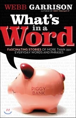 What's in a Word?: Fascinating Stories of More Than 350 Everyday Words and Phrases