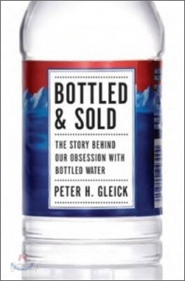 Bottled and Sold: The Story Behind Our Obsession with Bottled Water