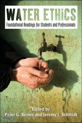 Water Ethics: Foundational Readings for Students and Professionals