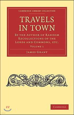 Travels in Town 2 Volume Set: By the Author of Random Recollections of the Lords and Commons, Etc.