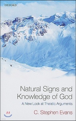 Natural Signs and Knowledge of God: A New Look at Theistic Arguments