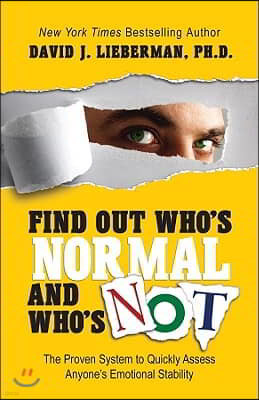 Find Out Who's Normal and Who's Not: The Proven System to Quickly Assess Anyone's Emotional Stability