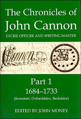 The Chronicles of John Cannon, Excise Officer and Writing Master, Part 1: 1684-1733 (Somerset, Oxfordshire, Berkshire)