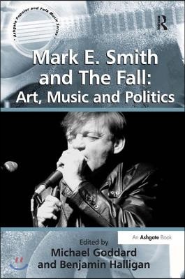 Mark E. Smith and The Fall: Art, Music and Politics