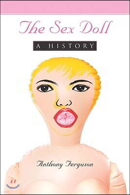 McFarland & Co Inc Pub The Sex Doll: A History