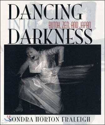 Dancing Into Darkness: Butoh, Zen, and Japan