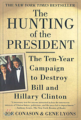 The Hunting of the President: The Ten-Year Campaign to Destroy Bill and Hillary Clinton