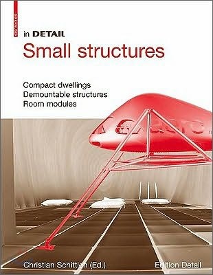 In Detail, Small Structures: Compact Dwellings, Temporary Structures, Room Modules