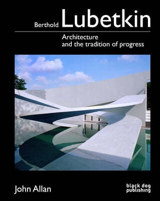 Berthold Lubetkin: Architecture and the Tradition of Progress