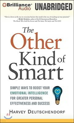 The Other Kind of Smart: Simple Ways to Boost Your Emotional Intelligence for Greater Personal Effectiveness and Success