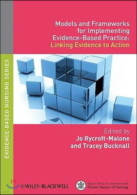 Models and Frameworks for Implementing Evidence-Based Practice: Linking Evidence to Action