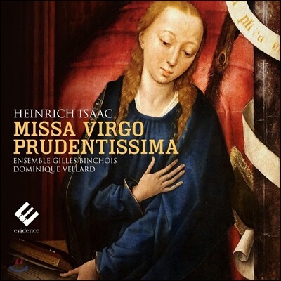 Ensemble Gilles Binchois 하인리히 이자크: 6성의 미사 '지혜로운 동정녀', 성모제를 위한 정선율 (Heinrich Isaac: Missa Virgo Prudentissima) 앙상블 질 뱅슈아