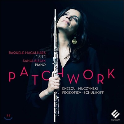 Raquele Magalhaes 패치워크 - 에네스쿠 / 슐호프 / 프로코피예프 / 무친스키: 플루트 소나타집 (Patchwork - Enescu / Muczynski / Prokofiev / Schulhoff) 라켈 마갈리얀스