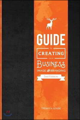 Guide to Creating Your Business Image and Branding: Second Edition
