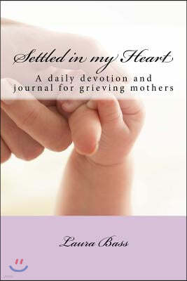 Settled in my Heart: A daily devotion for grieving mothers