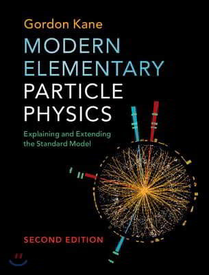 Modern Elementary Particle Physics: Explaining and Extending the Standard Model