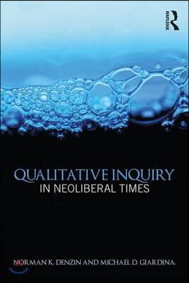 Qualitative Inquiry in Neoliberal Times