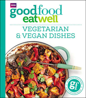 Good Food Eat Well: Vegetarian and Vegan Dishes