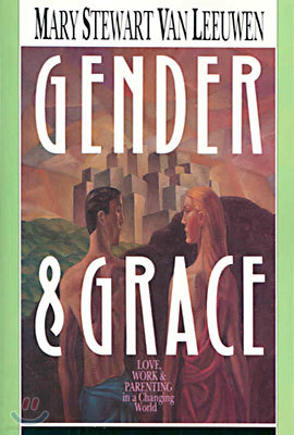 Gender & Grace: Love, Work Parenting in a Changing World