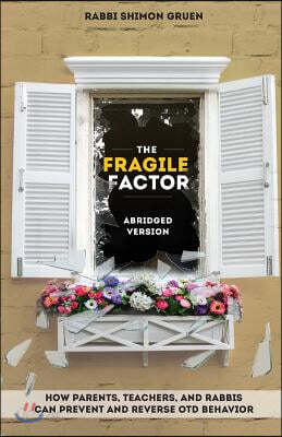 The Fragile Factor: How Parents, Teachers, And Rabbis Can Prevent And Reverse OTD Behavior