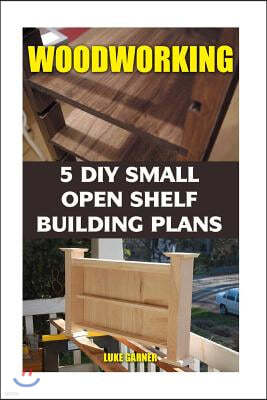 Woodworking: 5 DIY Small Open Shelf Building Plans