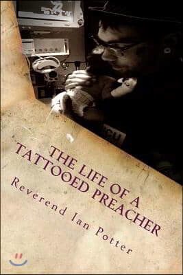 The Life of A Tattooed Preacher: Full of the Holy Ghost, Empowered by the Word of God