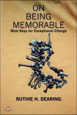 On Being Memorable: Nine Keys for Exceptional Change