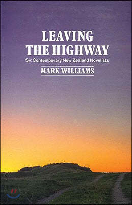 Leaving the Highway: Six Contemporary New Zealand Novelists