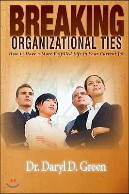 Breaking Organizational Ties: How to Have a More Fulfilled Life in Your Current Job