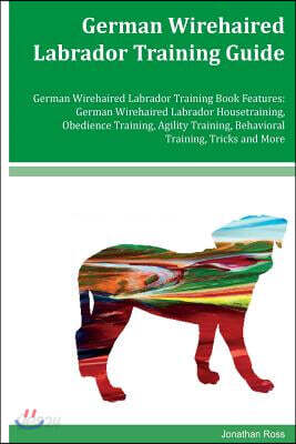 German Wirehaired Labrador Training Guide German Wirehaired Labrador ...