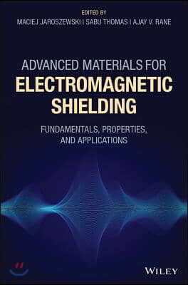 Advanced Materials for Electromagnetic Shielding: Fundamentals, Properties, and Applications