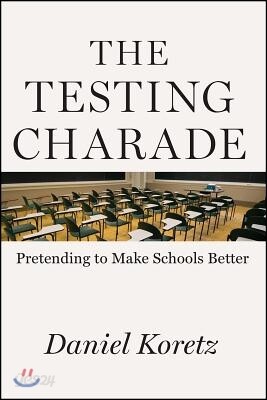 The Testing Charade: Pretending to Make Schools Better