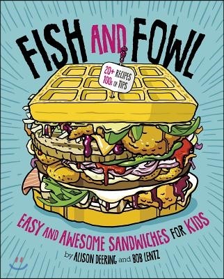 Fish and Fowl: Easy and Awesome Sandwiches for Kids