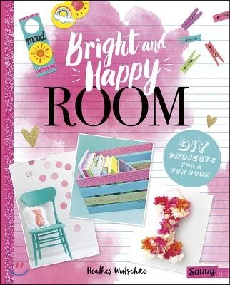 Bright and Happy Room: DIY Projects for a Fun Bedroom