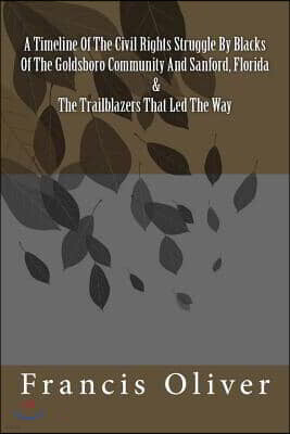 A Timeline Of The Civil Rights Struggle By Blacks Of The Goldsboro Community And Sanford, Florida & The Trailblazers That Led The Way