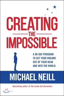 Creating the Impossible: A 90-day Program to Get Your Dreams Out of Your Head and into the World