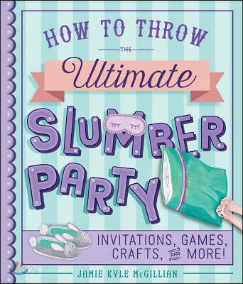 How to Throw the Ultimate Slumber Party
