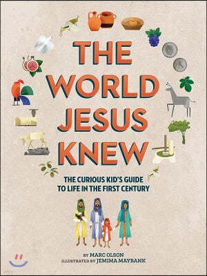 The World Jesus Knew: A Curious Kid's Guide to Life in the First Century