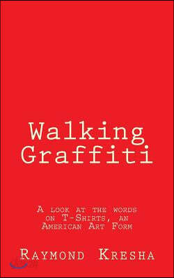Walking Graffiti: A look at the words on T-Shirts - an American art form!