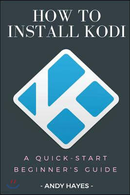 How To Install Kodi On Firestick: A Quick-Start Beginner's Guide