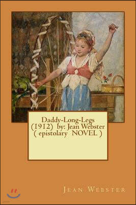 Daddy-Long-Legs (1912) by: Jean Webster ( epistolary NOVEL )