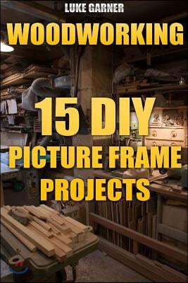 Woodworking: 15 DIY Picture Frame Projects