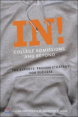 In! College Admissions and Beyond: The Experts' Proven Strategy for Success