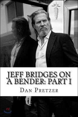 Jeff Bridges on a Bender: Part I